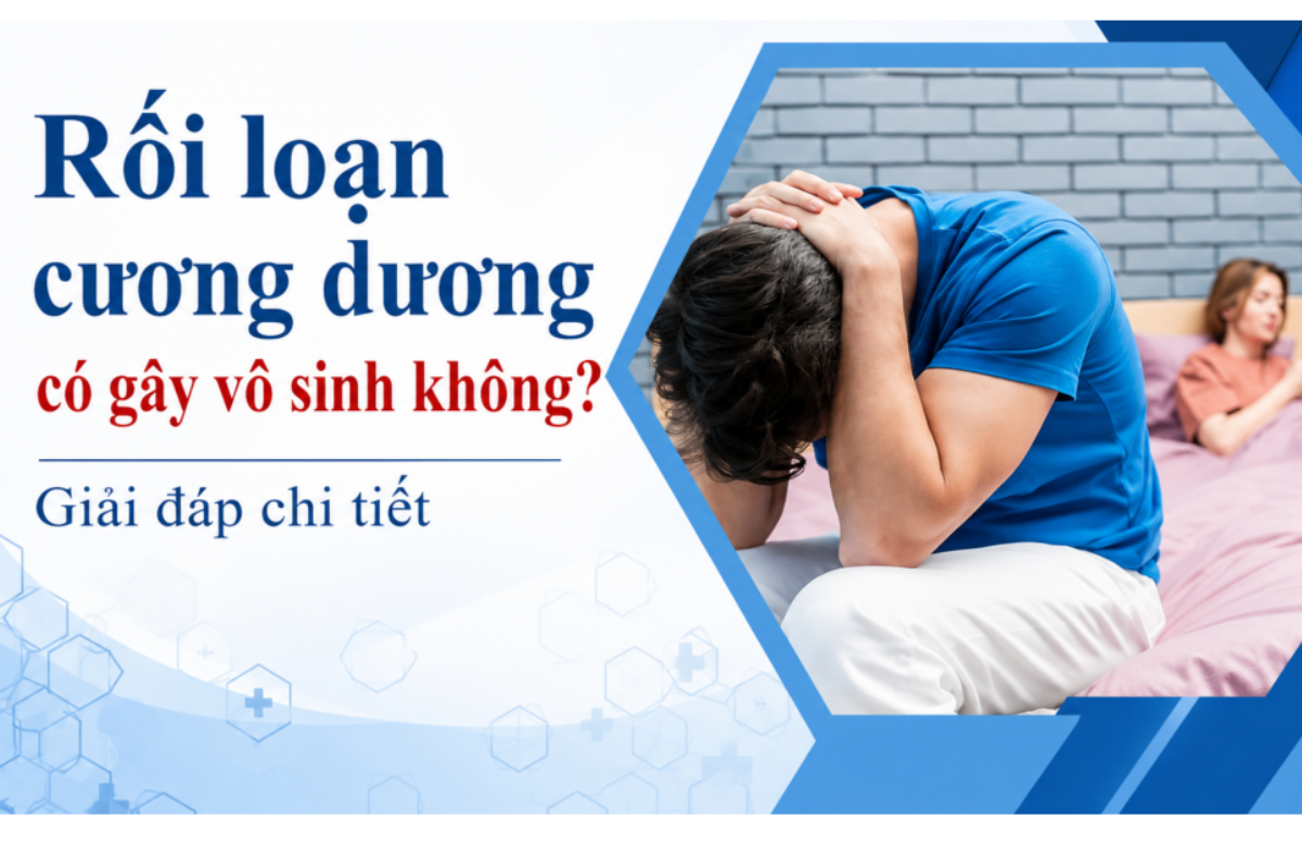 Rối Loạn Cương Dương Có Gây Vô Sinh Không? Phân Biệt Rõ Hai Khái Niệm