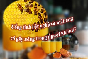 Uống tinh bột nghệ và mật ong có gây nóng trong người không?