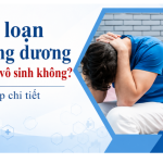 Rối loạn cương dương có gây vô sinh không? Sự thật có thể bạn chưa biết